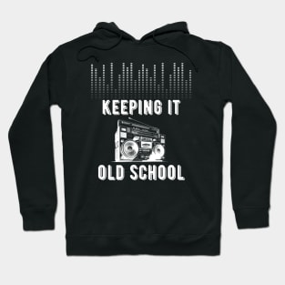 Keeping It Old School 80s 90s Music | vintage audio lover Hoodie